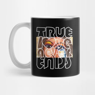 Valentine's Day quote True Love Never Ends Mug